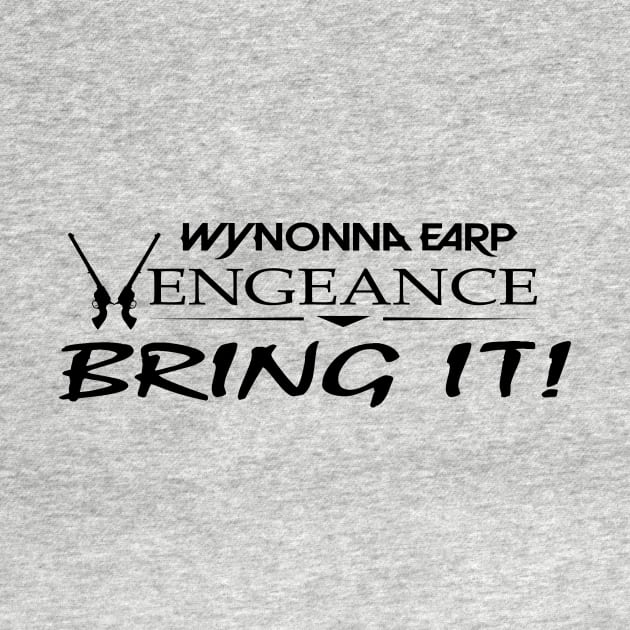 Bring it! Wynonna Earp Vengeance T-Shirt B by Needy Lone Wolf